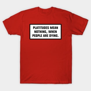 Platitudes Mean Nothing T-Shirt